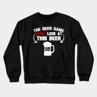 The Beer Game Don't Look At This Beer Crewneck Sweatshirt